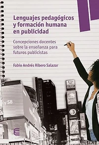 Lenguajes pedagógicos y formación humana en publicidad: Concepciones docentes sobre la enseñanza para futuros publiscistas