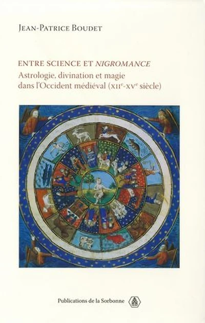 Entre science et nigromance: Astrologie, divination et magie dans l’Occident médiéval (XIIe-XVe siècle)