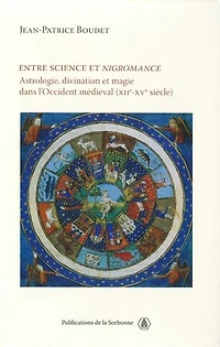 Entre science et nigromance: Astrologie, divination et magie dans l’Occident médiéval (XIIe-XVe siècle)