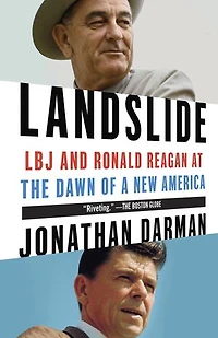 Landslide: Lbj And Ronald Reagan At The Dawn Of A New America