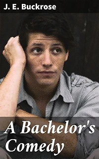 A Bachelor's Comedy: Enriched edition. Navigating Love and Society: A Humorous Commentary on the Foibles of the Upper Class