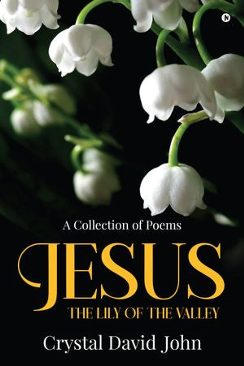 Jesus - The Lily of the Valley: A Collection of Poems