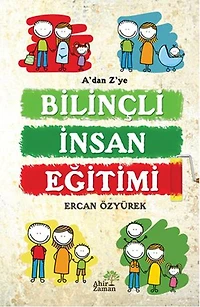 A'dan Z'ye Bilinçli İnsan Eğitimi