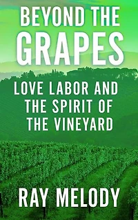 Beyond the Grapes: Love, Labor, and the Spirit of the Vineyard