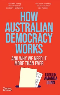 How Australian Democracy Works: And why we need it more than ever