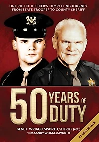 50 Years of Duty: One Police Officer's Compelling Journey from State Trooper to County Sheriff