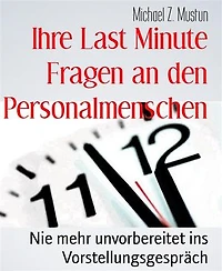 Ihre Last Minute Fragen an den Personalmenschen: Nie mehr unvorbereitet ins Vorstellungsgespräch