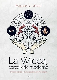 La Wicca, sorcellerie moderne: Devenir adepte: plus accessible qu’il n’y parait!