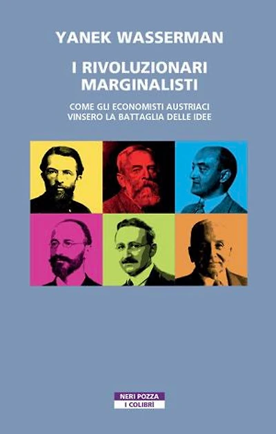 I rivoluzionari marginalisti: Come gli economisti austriaci vinsero la Battaglia delle idee