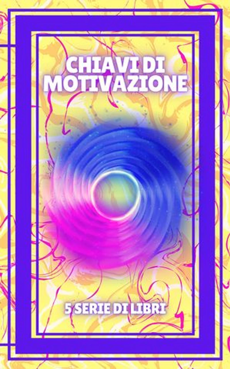 CHIAVI DI MOTIVAZIONE: SERIE di 5 potenti LIBRI sulla MOTIVAZIONE che aumenteranno il tuo livello al massimo!