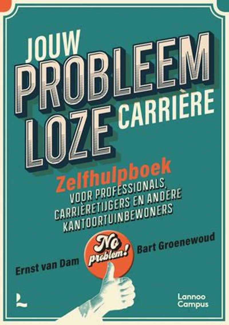 Jouw probleemloze carrière: Zelfhulpboek voor professionals, kantoortijgers en andere kantoortuinbewoners
