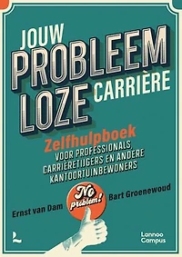 Jouw probleemloze carrière: Zelfhulpboek voor professionals, kantoortijgers en andere kantoortuinbewoners