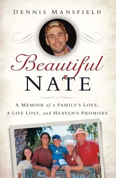 Beautiful Nate: a Memoir of Family's Love, Life Lost, and Heaven's Promises