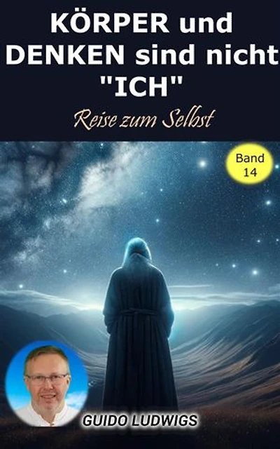 KÖRPER und DENKEN sind nicht ICH – Reise zum SELBT