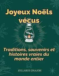 Joyeux Noëls vécus: Traditions, souvenirs et histoires vraies du monde entire