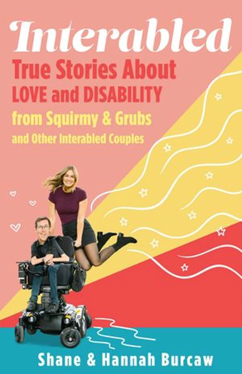 Interabled: True Stories About Love and Disability from Squirmy & Grubs Other Interabled Couples