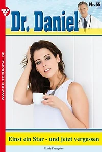 Einst ein Star - und jetzt vergessen: Dr. Daniel 55 – Arztroman
