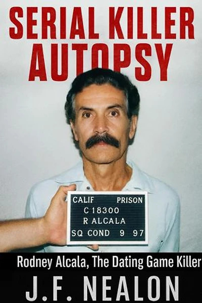 Serial Killer Autopsy: Rodney Alcala: Serial Killer Autopsy, #9
