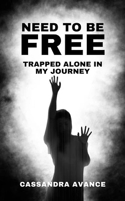 Need to be Free: Trapped Alone in My Journey