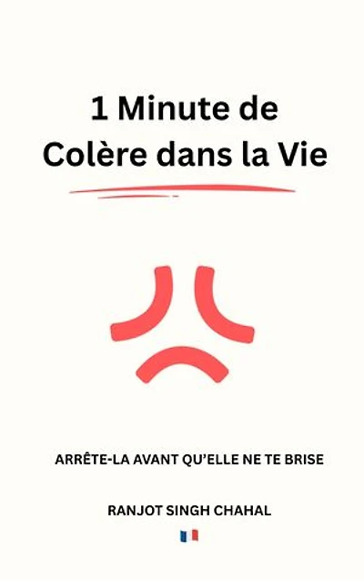1 Minute de Colère dans la Vie: Arrête-la Avant qu'Elle ne te Brise