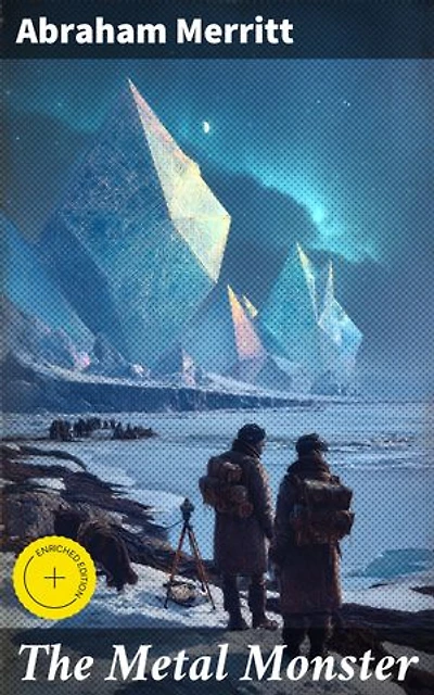 The Metal Monster: Enriched edition. Journey into the Mysterious Metal City: A Science Fiction Adventure