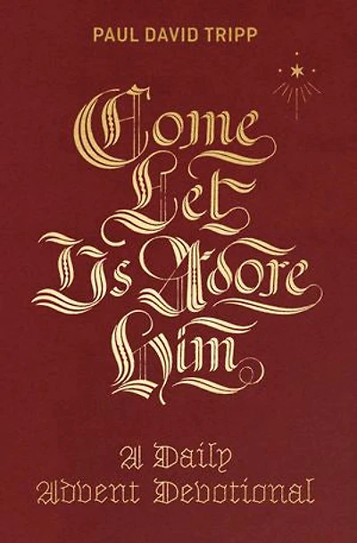 Come, Let Us Adore Him: A Daily Advent Devotional