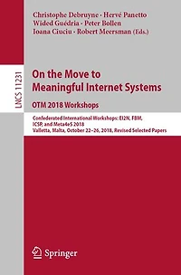 On the Move to Meaningful Internet Systems: OTM 2018 Workshops: Confederated International EI2N, FBM, ICSP, and Meta4eS 2018, Valletta, Malta, October 22-26, Revised Selected Papers
