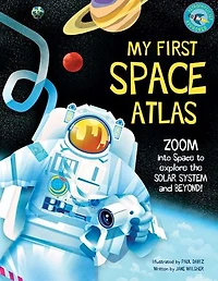 My First Space Atlas: Zoom into to explore the Solar System and beyond (Space Books for Kids, Reference Book)
