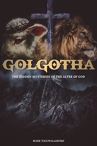 Golgotha: the hidden mysteries of the altar of God