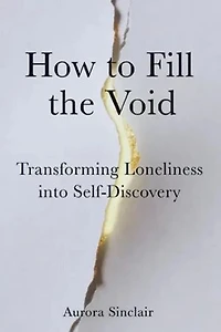How to Fill the Void: Transforming Loneliness into Self-Discovery