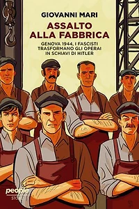 Assalto alla fabbrica: Genova 1944, i fascisti trasformano gli operai in schiavi di Hitler