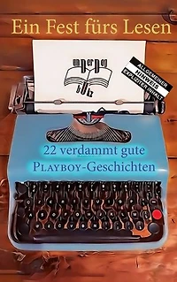 Ein Fest fürs Lesen: 22 verdammt gute PLAYBOY-Geschichten