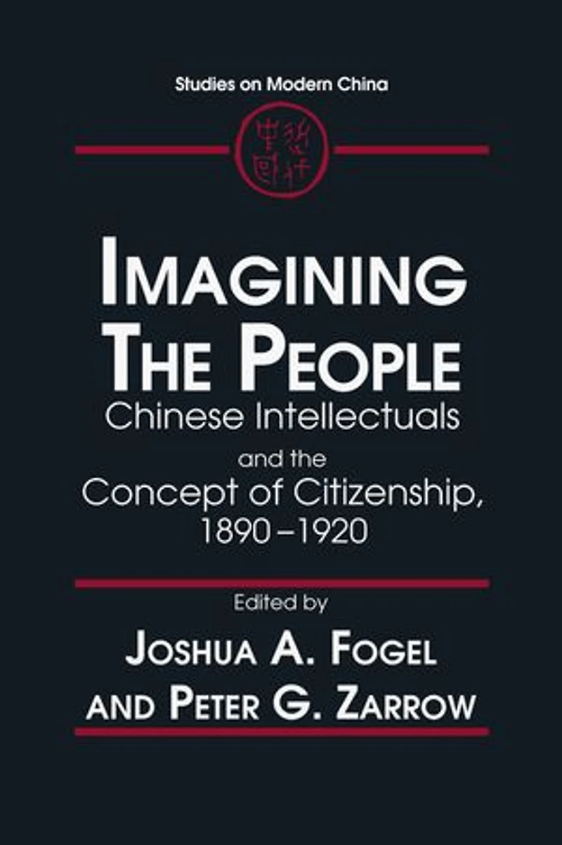 Imagining the People: Chinese Intellectuals and Concept of Citizenship, 1890-1920