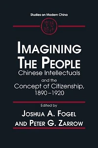 Imagining the People: Chinese Intellectuals and Concept of Citizenship, 1890-1920