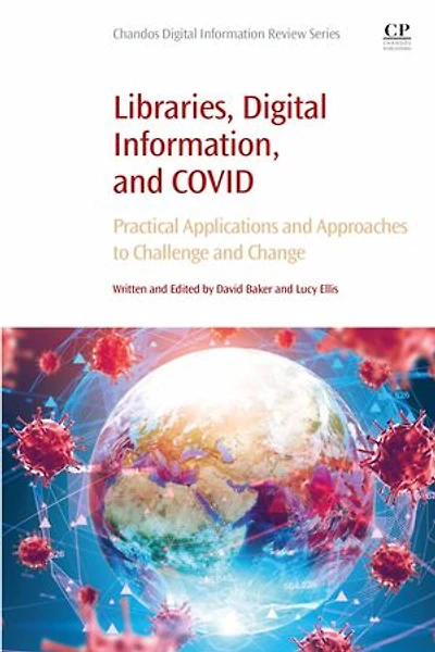 Libraries, Digital Information, and COVID: Practical Applications Approaches to Challenge Change