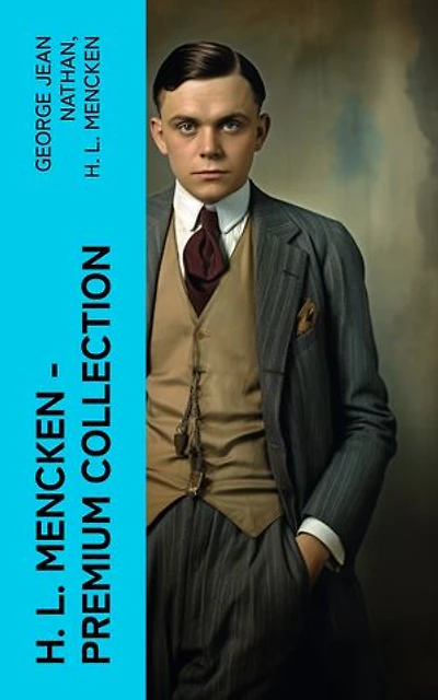 H. L. Mencken - Premium Collection: The American Language, The American Credo, The Philosophy Of Friedrich Nietzsche