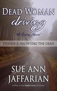 Dead Woman Driving: Episode 5: Haunting The Dead: Dead Woman Driving, #5