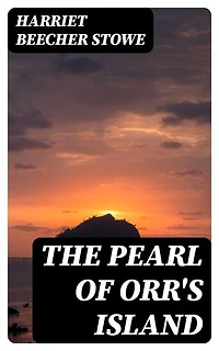 The Pearl of Orr's Island: A Story of the Coast of Maine