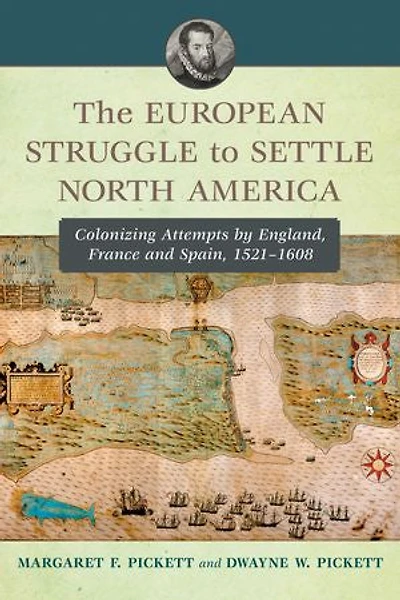 The European Struggle to Settle North America: Colonizing Attempts by England, France and Spain, 1521-1608