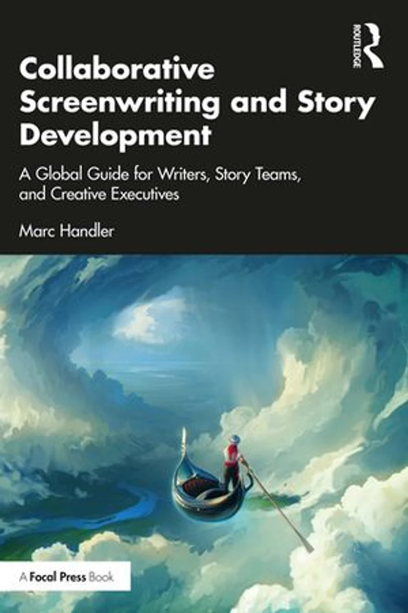 Collaborative Screenwriting and Story Development: A Global Guide for Writers, Teams, Creative Executives