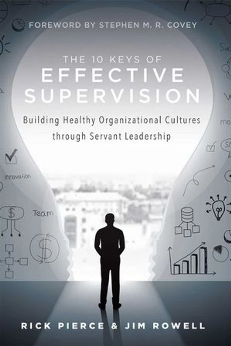 10 Keys Of Effective Supervision: Building Healthy Organizational Cultures through Servant Leadership