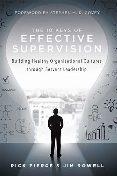 10 Keys Of Effective Supervision: Building Healthy Organizational Cultures through Servant Leadership