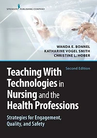 Teaching with Technologies Nursing and the Health Professions: Strategies for Engagement, Quality, Safety