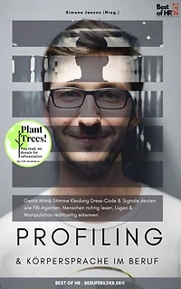 Profiling & Körpersprache im Beruf: incl. Bonus – Gestik Mimik Stimme Kleidung Dress-Code & Signale deuten wie FBI-Agenten, Menschen richtig lesen, Lügen & Manipulation rechtzeitig erkennen