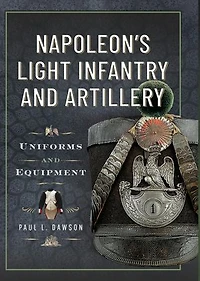 Napoleon's Light Infantry and Artillery: Uniforms Equipment