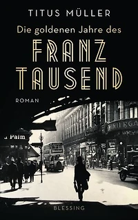 Die goldenen Jahre des Franz Tausend: Roman