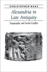 Alexandria Late Antiquity: Topography and Social Conflict