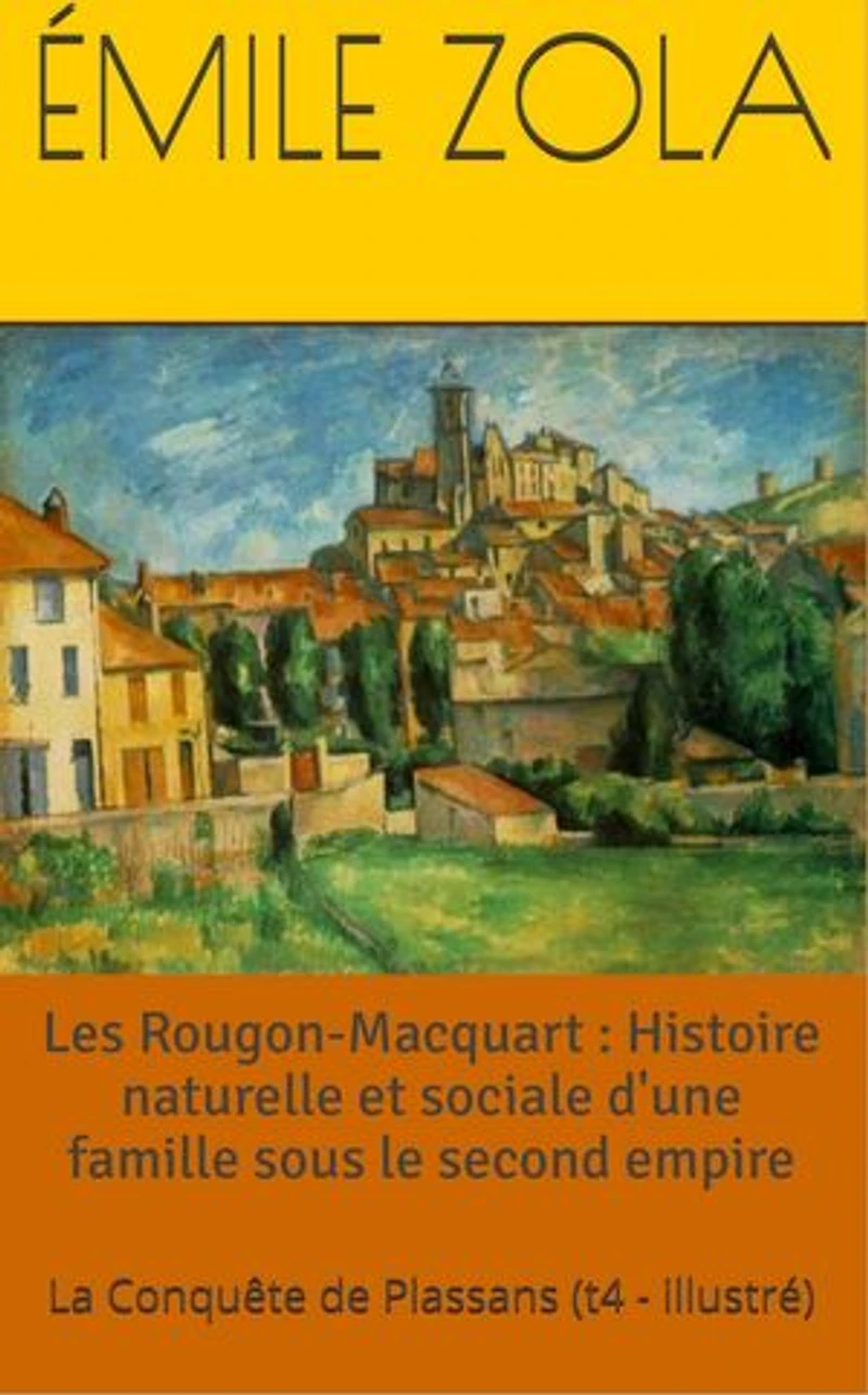Les Rougon-Macquart : Histoire naturelle et sociale d'une famille sous le second empire: La Conquête de Plassans (t4 - illustré)