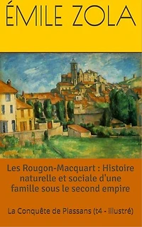 Les Rougon-Macquart : Histoire naturelle et sociale d'une famille sous le second empire: La Conquête de Plassans (t4 - illustré)