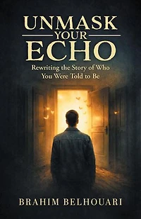 Unmask Your Echo: Rewriting the Story of Who You Were Told to Be